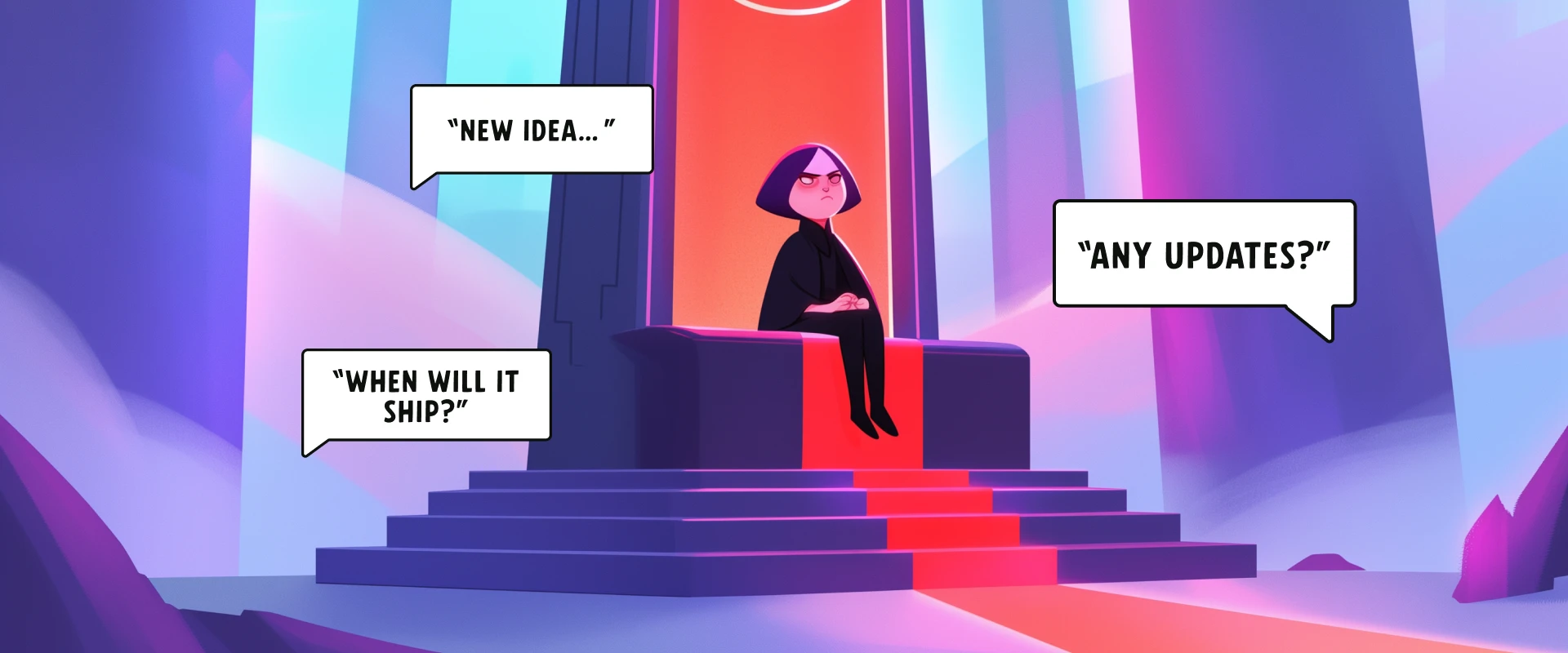 Illustration of a stern figure on a throne fielding speech bubbles &lsquo;New idea&hellip;&rsquo;, &lsquo;When will it ship?&rsquo;, and &lsquo;Any updates?&rsquo;